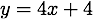 y = 4x + 4